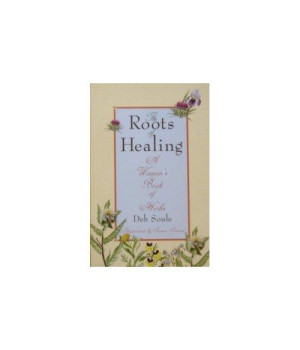 The Roots of Healing: A Woman's Book of Herbs
