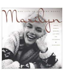Marilyn: Her Life In Her Own Words: Her Life in Her Own Words : Marilyn Monroe's Revealing LastWords and Photographs