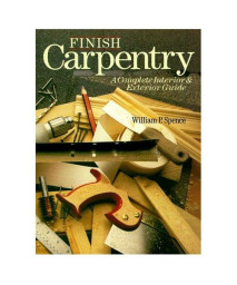 Finish Carpentry: A Complete Interior & Exterior Guide