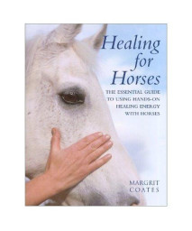 Healing for Horses: The Essential Guide to Using Hands-On Healing Energy with Horses