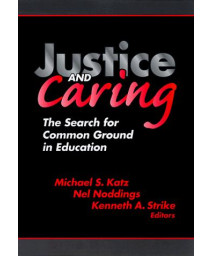 Justice and Caring: The Search for Common Ground in Education (Professional Ethics in Education Series)