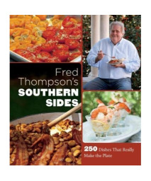 Fred Thompsonâ€™s Southern Sides: 250 Dishes That Really Make the Plate