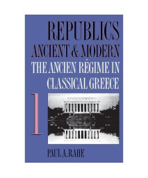 001: Republics Ancient & Modern, Vol. 1: The Ancien Régime in Classical Greece