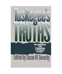 Tuskegee's Truths: Rethinking the Tuskegee Syphilis Study (Studies in Social Medicine)
