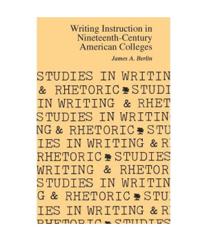 Writing Instruction in Nineteenth-Century American Colleges (Studies in Writing and Rhetoric)