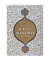 The Age of Sultan Suleyman the Magnificent