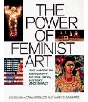 The Power of Feminist Art: The American Movement of the 1970S, History and Impact