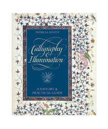 Calligraphy and Illumination: A History and Practical Guide