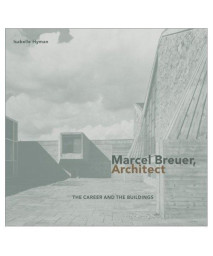 Marcel Breuer, Architect: The Career and the Buildings