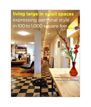 Living Large in Small Spaces: Expressing Personal Style in 100 to 1,000 Square Feet