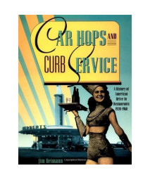 Car Hops and Curb Service: A History of American Drive-In Restaurants 1920-1960