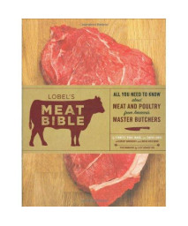 Lobel's Meat Bible: All You Need to Know about Meat and Poultry from America's Master Butchers