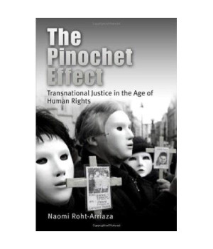 The Pinochet Effect: Transnational Justice in the Age of Human Rights (Pennsylvania Studies in Human Rights)