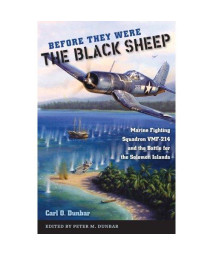 Before They Were the Black Sheep: Marine Fighting Squadron VMF-214 and the Battle for the Solomon Islands