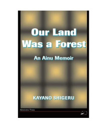 Our Land Was A Forest: An Ainu Memoir (Transitions--Asia and the Pacific)