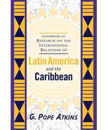 Handbook of Research on Latin American and Caribbean International Relations: The Development of Concepts and Themes      (Paperback)