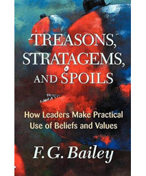 Treasons, Stratagems, And Spoils: How Leaders Make Practical Use Of Beliefs And Values      (Paperback)