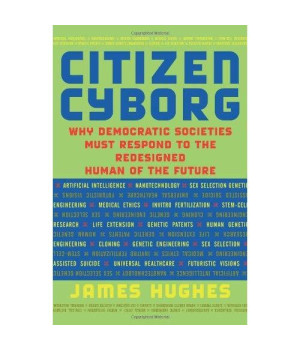 Citizen Cyborg: Why Democratic Societies Must Respond To The Redesigned Human Of The Future      (Paperback)