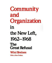 Community and Organization in the New Left, 1962-1968: The Great Refusal