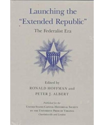Launching the "Extended Republic": The Federalist Era (United States Capitol Historical Society)      (Hardcover)