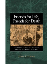 Friends for Life, Friends for Death: Cohorts and Consciousness among the Lunda-Ndembu      (Hardcover)
