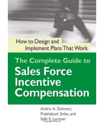 The Complete Guide to Sales Force Incentive Compensation: How to Design and Implement Plans That Work      (Hardcover)
