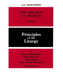 001: The Church at Prayer: Volume I: Principles of the Liturgy      (Paperback)