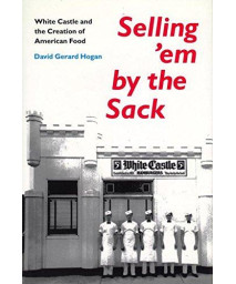 Selling 'em by the Sack: White Castle and the Creation of American Food      (Hardcover)