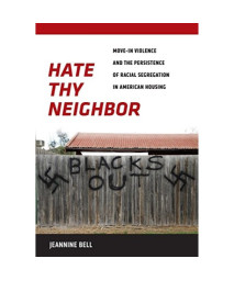 Hate Thy Neighbor: Move-In Violence and the Persistence of Racial Segregation in American Housing