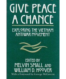Give Peace a Chance: Exploring the Vietnam Antiwar Movement : Essays from the Charles Debenedetti Memorial Conference (Syracuse Studies on Peace and)      (Paperback)
