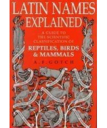 Latin Names Explained: A Guide to the Scientific Classification of Reptiles, Birds and Mammals      (Hardcover)