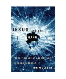 Jesus and the Gang: Youth Violence and Christianity in Urban Honduras