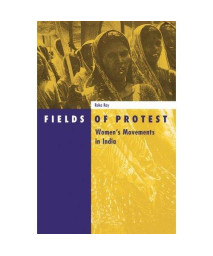 Fields Of Protest: Women?s Movement in India (Social Movements, Protest and Contention)