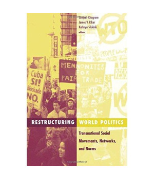 Restructuring World Politics: Transnational Social Movements, Networks, And Norms (Social Movements, Protest and Contention)