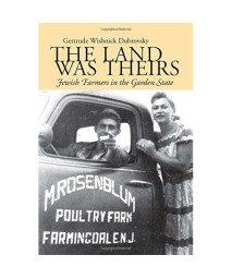 The Land Was Theirs: Jewish Farmers in the Garden State (Judaic Studies Series)