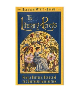The Literary Percys: Family History, Gender, and the Southern Imagination (Mercer University Lamar Memorial Lectures Ser.)