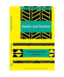 Desire and Decline: Schooling Amid Crisis in Tanzania (Society and Politics in Africa) (v. 13)