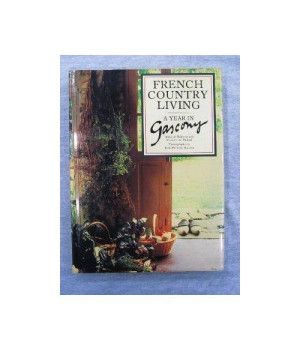 French Country Living: A Year in Gascony