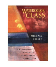 Watercolor Class: An Innovative Course in Transparent Watercolor