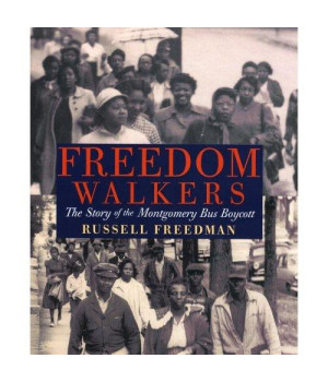 Freedom Walkers: The Story of the Montgomery Bus Boycott Grades 6-8