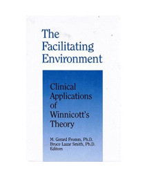 The Facilitating Environment: Clinical Applications of Winnicott's Theory