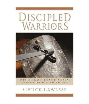 Discipled Warriors: Growing Healthy Churches That Are Equipped for Spiritual Warfare