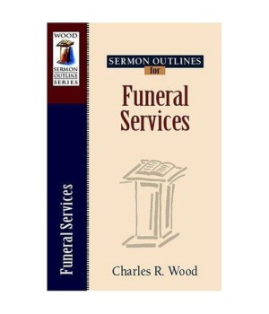 Sermon Outlines for Funeral Services (Wood Sermon Outline Series)