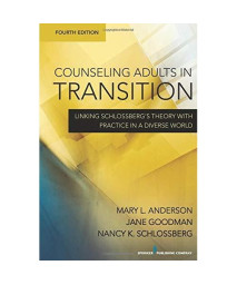 Counseling Adults in Transition, Fourth Edition: Linking Schlossbergâ€šÃ„Ã´s Theory With Practice in a Diverse World