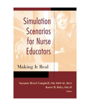 Simulation Scenarios for Nurse Educators: Making it Real (Campbell, Simulation Scenarios for Nursing Educators)