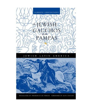 The Jewish Gauchos of the Pampas (Jewish Latin America Series)