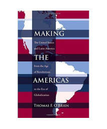 Making the Americas: The United States and Latin America from the Age of Revolutions to the Era of Globalization (Diálogos Series)