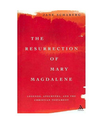 The Resurrection of Mary Magdalene: Legends, Apocrypha, and the Christian Testament