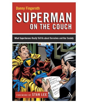 Superman on the Couch: What Superheroes Really Tell Us about Ourselves and Our Society