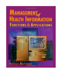 Management of Health Information: Functions & Applications (A volume in the Delmar Health Information Management Series)